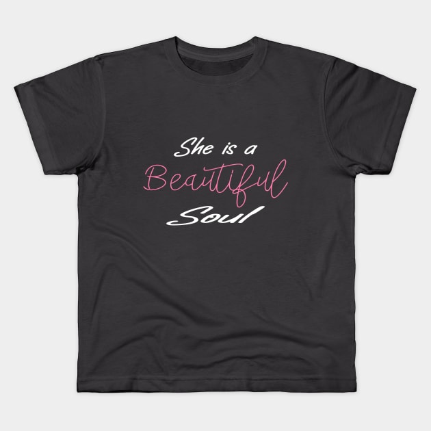 She is a beautiful soul, Shirt for women, Beautiful Soul Shirt, Feel Good Shirt, Vibes Shirt, Motivational Inspirational Quotes T-Shirts, Mother's Day shirt for mom, Creative Positive Saying Tee, Positive Shirt, T-Shirt For Lover, Strong Women Kids T-Shirt by House Of Sales